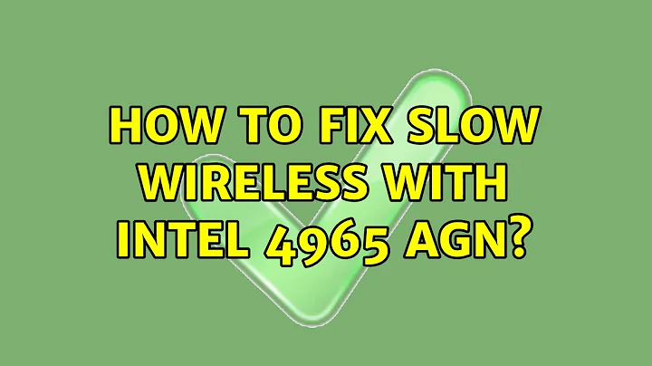 Ubuntu: How to fix slow wireless with Intel 4965 AGN?