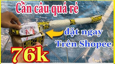 Cần câu cá đặt mua trên Shopee quá rẻ cho anh em cần thủ thiên nhiên  - review cần câu cá .