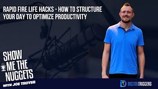 Rapid Fire Life Hacks - How to Structure Your Day to Optimize Productivity with Joe Troyer