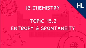 IB Chemistry Topic 15.2 (HL): Entropy & Spontaneity