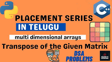 Transpose of The Given Matrix in C++/Python |Placement Series Telugu|2-D Arrays-05|Dsa Series Telugu