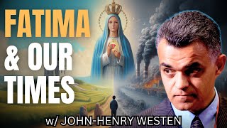 Fatima SECRETS for a Sinful World w/ JohnHenry Westen