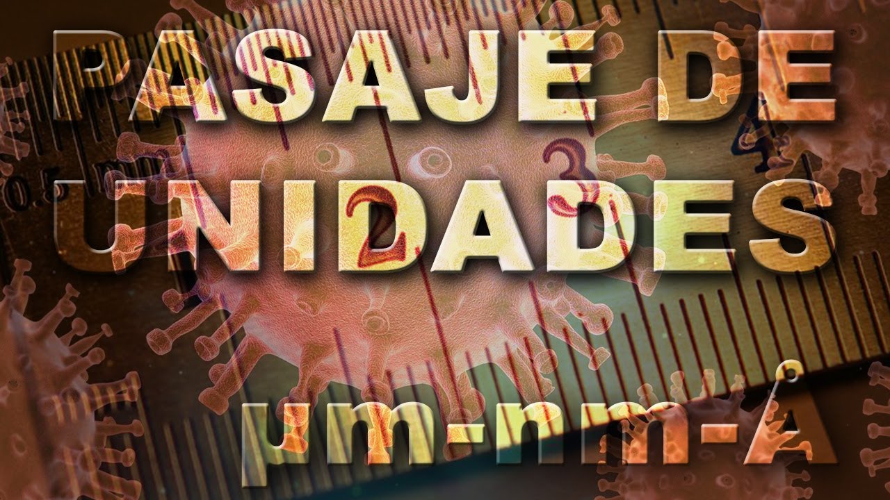 Pasaje de unidades - Micrómetros, nanómetros, angstroms ¿Qué son?