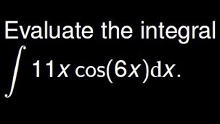 Integration by parts: integrate the function 11x cos(6x)