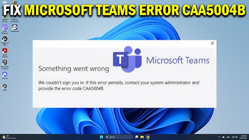 How To Fix Microsoft Teams Error CAA5004B - Easy Fix