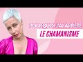 Pourquoi jai arrete le chamanisme