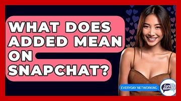 What Does Added Mean On Snapchat? - Everyday-Networking