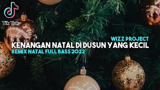KENANGAN NATAL DI DUSUN YANG KECIL - DJ REMIX NATAL TERBARU 2022 FULL BASS