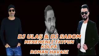 DJ ULAŞ & DJ SABOM & MENEMENLİ TAYFUN KOLPA ROMAN HAVASI Resimi