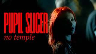 PUPIL SLICER - NO TEMPLE (OFFICIAL VIDEO)