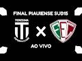 AO VIVO TERESINA X FLUMINENSE-PI | FINAL | CAMPEONATO PIAUIENSE DE FUTEBOL SUB-15 2026