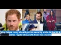 Why prince harry should get his security while in the UK &amp; other royals who profit from the system.