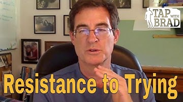 Resistance to Trying - Tapping with Brad Yates