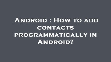 Android : How to add contacts programmatically in Android?