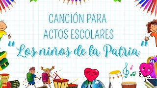 'LOS NIÑOS DE LA PATRIA' Canción para actos escolares.