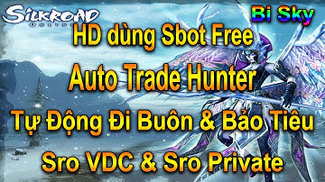 HƯỚNG DẪN SỬ DỤNG SBOT ĐI BUÔN TỰ ĐỘNG | SBOT FREE | SBOT VDC | SBOT SRO PRIVATE | BI SKY