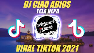 DJ CIAO ADIOS X TELA HEPA TERBARU 2020 VIRAL TIKTOK 2021 FULL BASS