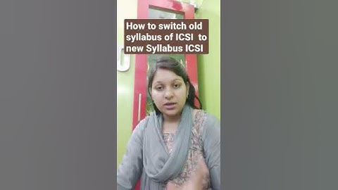 ICSI Old syllabus to ICSI New Syllabus I How TO Switch Old to new