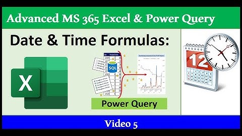 Date & Time Formulas & Functions in Excel Worksheet and Power Query - 365 MECS 05
