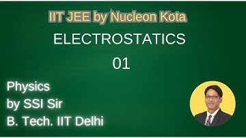 Electrostatics - 01 by SSI sir B. Tech. IIT Delhi @ Nucleon Kota IIT JEE NEET Physics