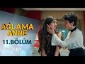 Ağlama Anne 11. Bölüm