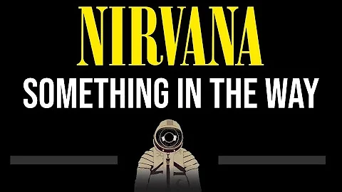 Nirvana • Something In The Way (CC) (Upgraded Video) 🎤 [Karaoke] [Instrumental Lyrics]