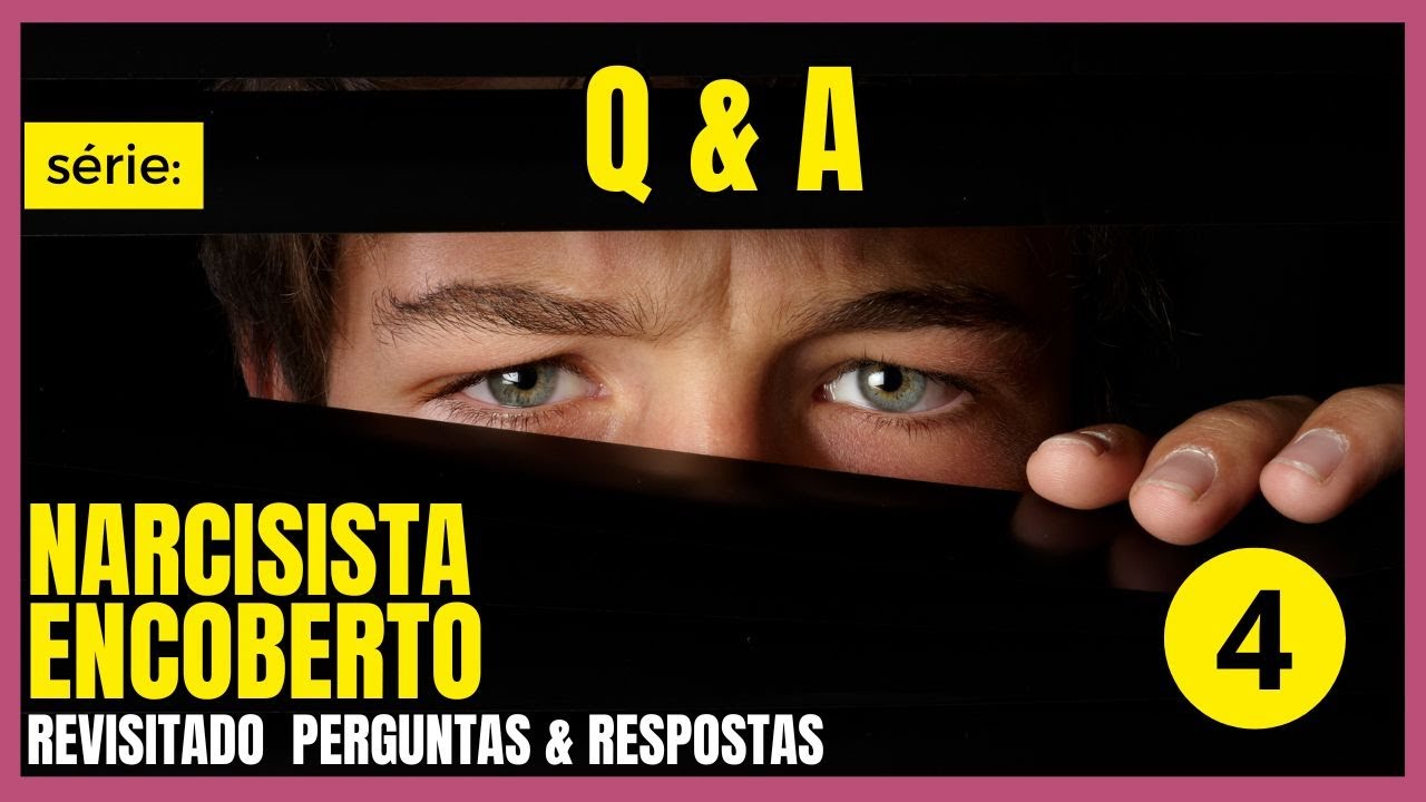 NARCISISTA ENCOBERTO - Série REVISITANDO temas - Perguntas e Respostas - Video 4