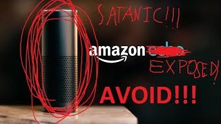 WARNING AVOID AMAZON ALEXA!!! SATANIC TECHNOLOGY EXPOSED!!!