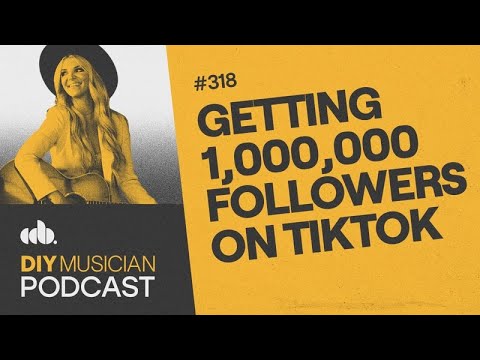 Getting 1,000,000 Followers on TikTok (DIY Musician Podcast, Episode 318)