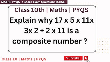 Explain why 17 x 5 x 11x 3x 2 + 2 x 11 is a composite number ? #cbse #class10maths