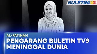 AL-FATIHAH | Pengarang Buletin TV9 Nur Hanim Abdullah Meninggal Dunia (BU)