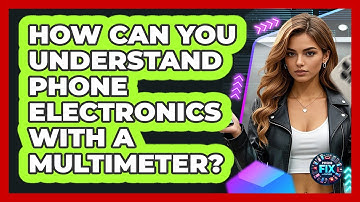 How Can You Understand Phone Electronics With A Multimeter? - Phone Fix and Features