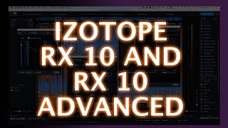 iZotope RX 10 and RX 10 Advanced - Extended First Look