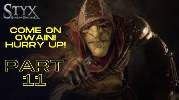 Owain stop slowing me down! (Styx: Master of Shadows part 11)