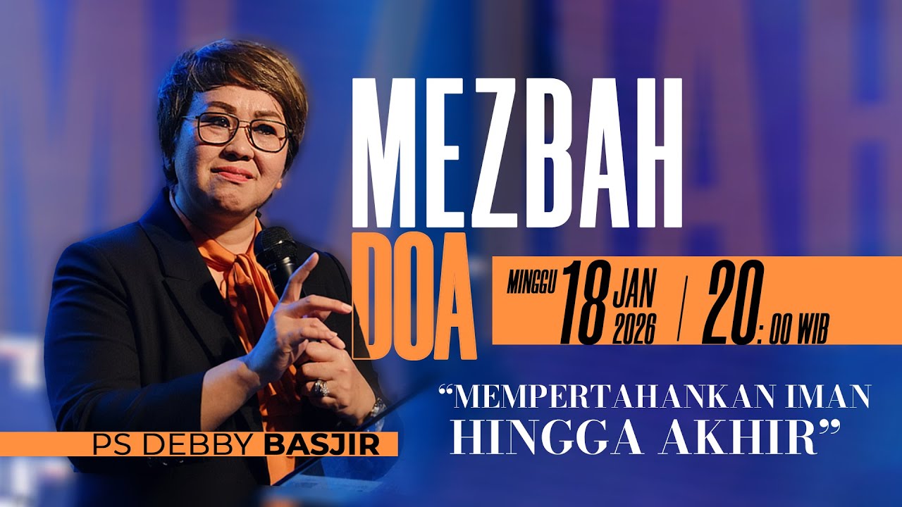 MEZBAH DOA MINGGU 18 JAN 2026 | pk 20.00 WIB "MEMPERTAHANKAN IMAN HINGGA AKHIR" - PS DEBBY BASJIR