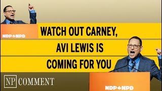 Watch out Carney, Avi Lewis is coming for you
