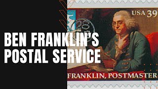 Ben Franklin's Postal Service Spawns an American Revolution