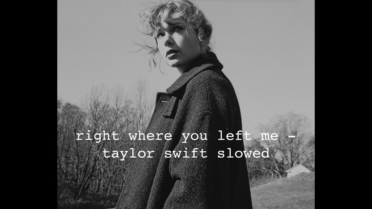 right where you left me - taylor swift slowed