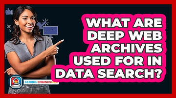 What Are Deep Web Archives Used For In Data Search? - SearchEnginesHub.com