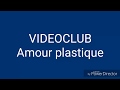 VIDEOCLUB - Amour plastique - Paroles