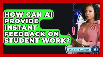 How Can AI Provide Instant Feedback On Student Work? - Safe AI for The Classroom