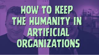 How to Keep the Humanity in Artificial Organizations - Barry O Reilly