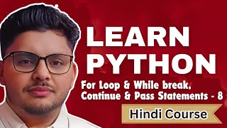 Detailed Learn Python | For while Loop break Continue pass | Hindi Tutorial | Complete Project Based - Part 8 Information