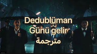 Dedublüman - Günü Gelir مترجمة عربي