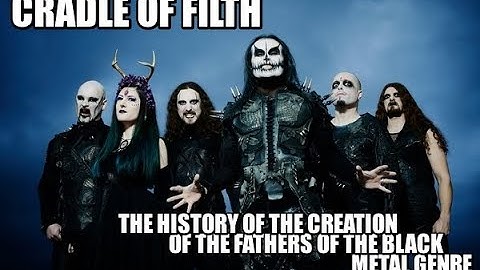 CRADLE OF FILTH- THE HISTORY OF THE CREATION OF THE FATHERS OF THE BLACK METAL GENRE