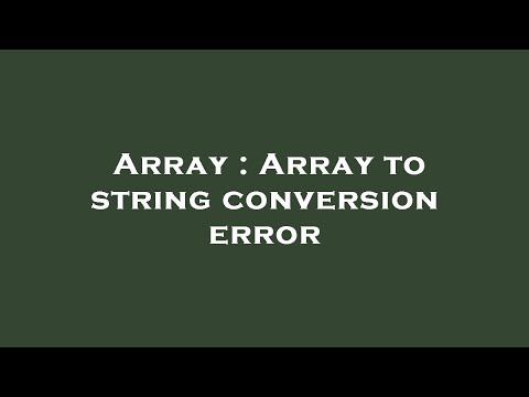 Array : Array to string conversion error