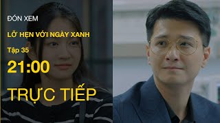 TRỰC TIẾP VTV1 | Full Tập 35 - Lỡ Hẹn Với Ngày Xanh | VTV Giải Trí