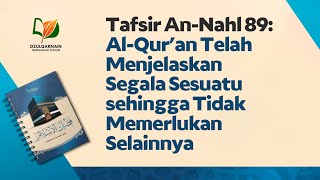 Tafsir An-Nahl 89: Al-Qur'an Telah Menjelaskan Segala Sesuatu sehingga Tak Memerlukan Selainnya