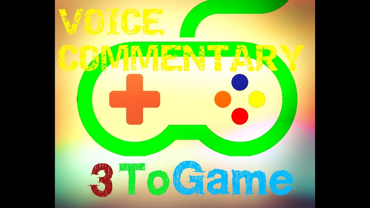 VOICE COMMENTARY! 3ToGame YouTube