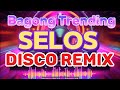 Bagong trending selos disco remix  sayawan na 2024